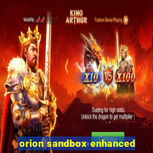 orion sandbox enhanced